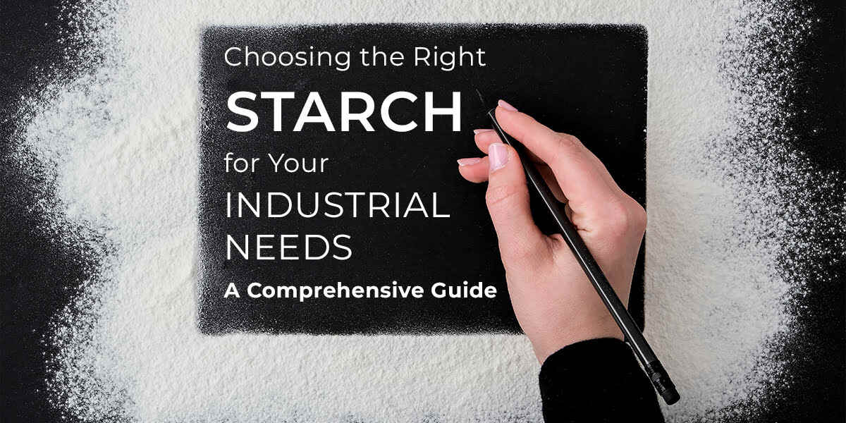 Choosing Right Starch for Your Industrial Needs